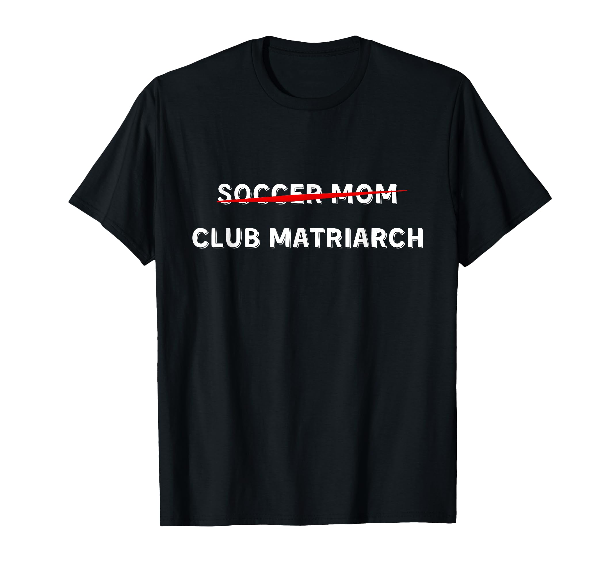 Funny Soccer Mom Club Matriarch T-Shirt - Fun Novelty Design Men Women - T-Shirt, Sweatshirt, Hoodie