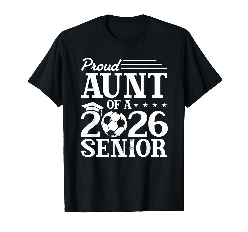 Proud Aunt 2026 Senior Soccer Graduate T-Shirt - Custom Art Print Men Women - T-Shirt, Sweatshirt, Hoodie