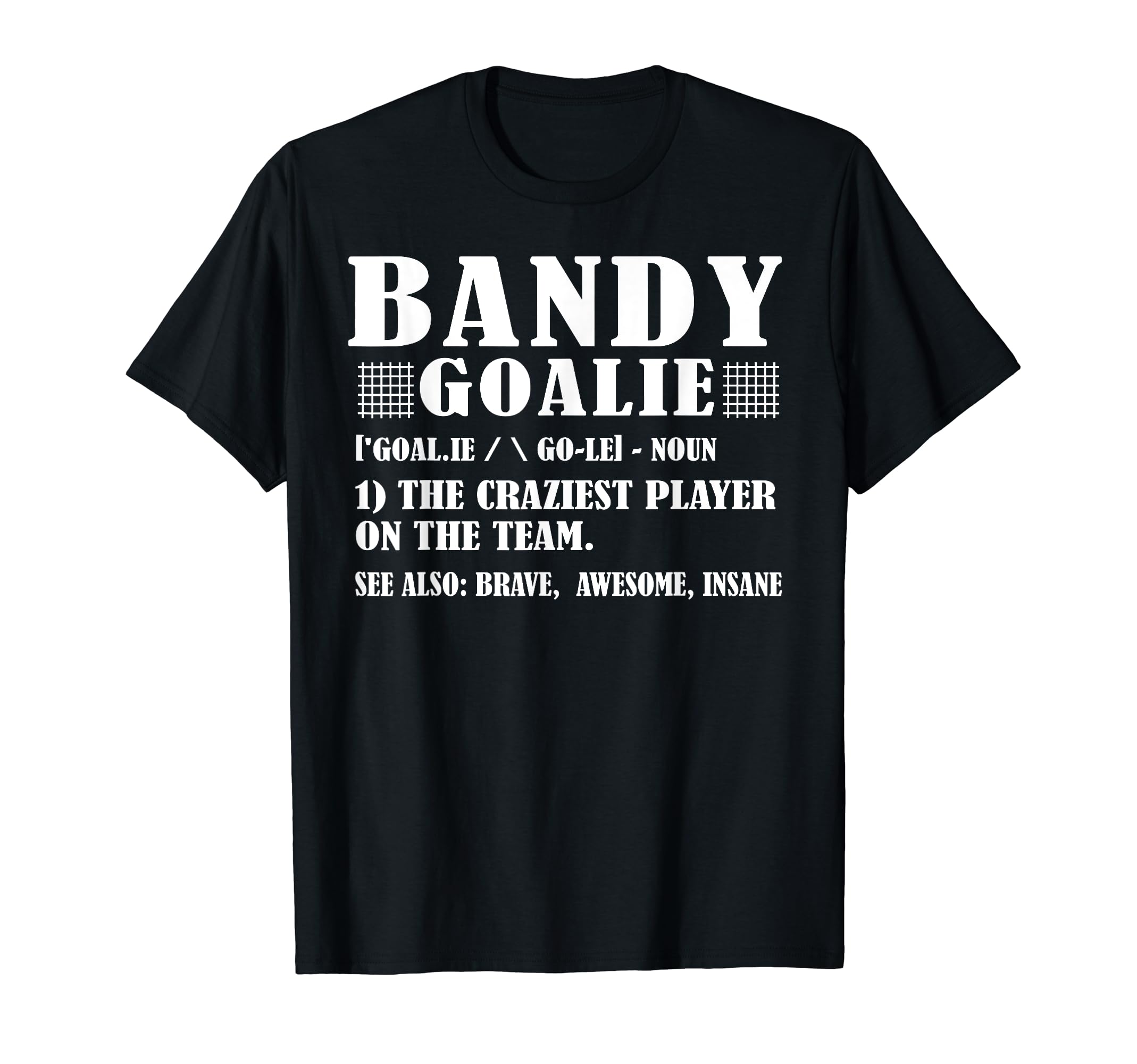 Funny Bandy Goalie Definition T-Shirt - Fun Novelty Design for Adults - T-Shirt, Sweatshirt, Hoodie