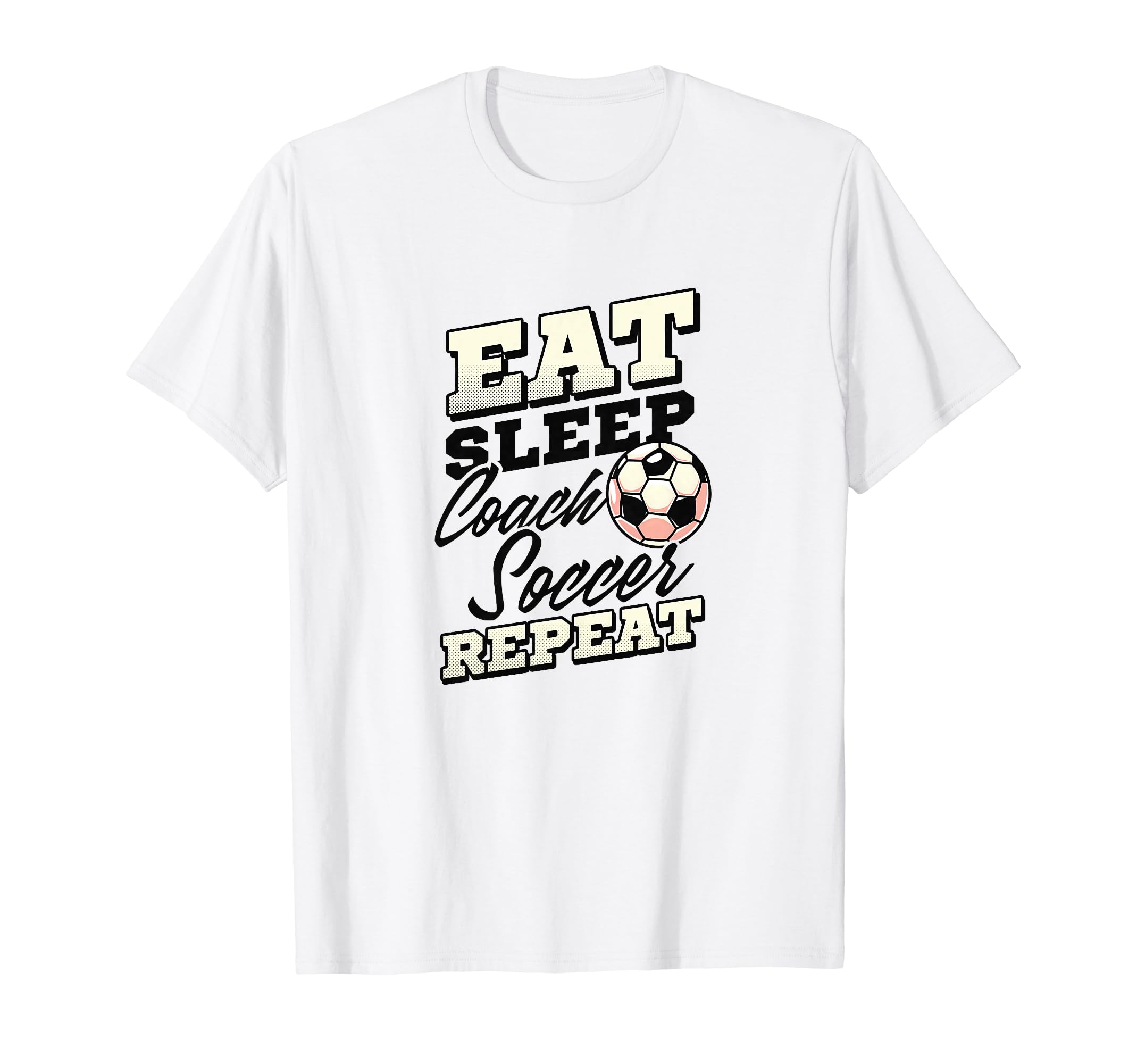 Eat Sleep Coach Soccer Repeat Soccer T-Shirt - Trendy Graphic Men Women - T-Shirt, Sweatshirt, Hoodie