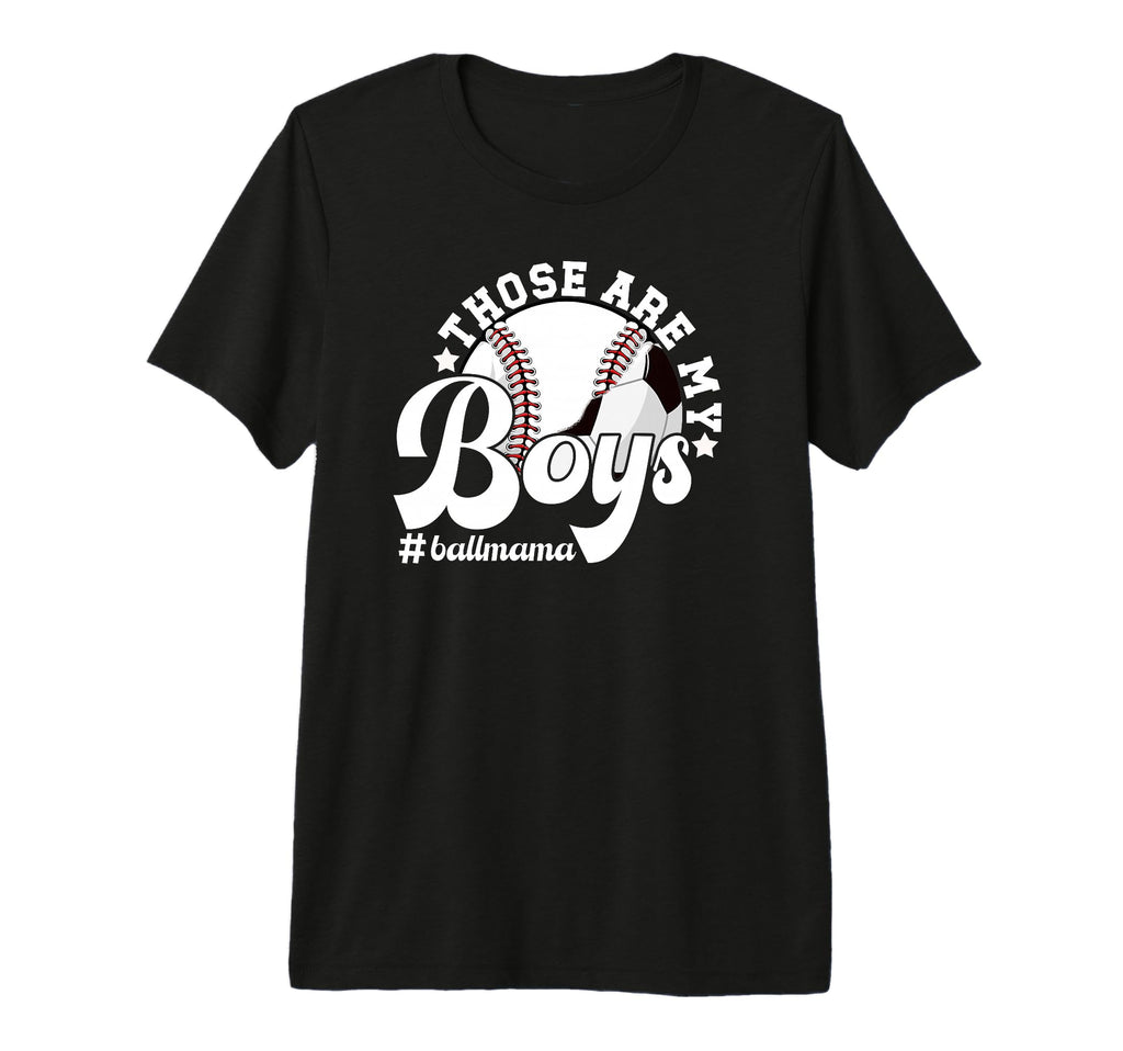 Those Are My Ball Mama Soccer Baseball T-Shirt - Novelty Apparel Unisex - T-Shirt, Sweatshirt, Hoodie