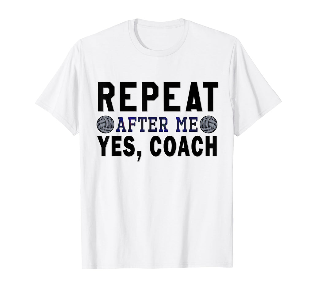 Coach Gifts Repeat After Me Yes Coach T-Shirt - Novelty Apparel Men Women - T-Shirt, Sweatshirt, Hoodie