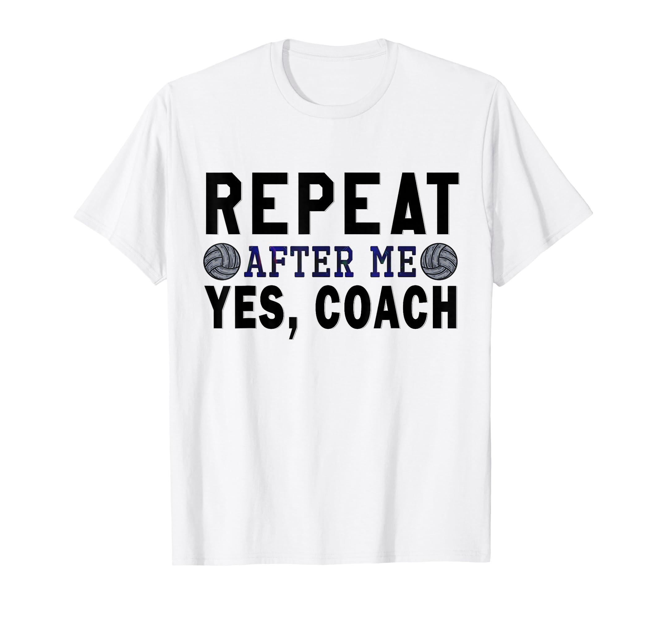 Coach Gifts Repeat After Me Yes Coach T-Shirt - Novelty Apparel Men Women - T-Shirt, Sweatshirt, Hoodie