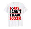 Sorry I Cant I Have Soccer T-Shirt - Trendy Graphic for Adults - T-Shirt, Sweatshirt, Hoodie