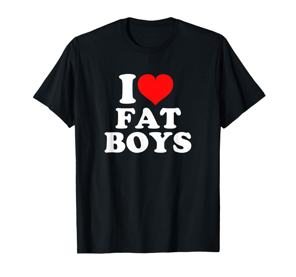I Love Fat T-Shirt - Casual Everyday Wear for Adults - T-Shirt, Sweatshirt, Hoodie