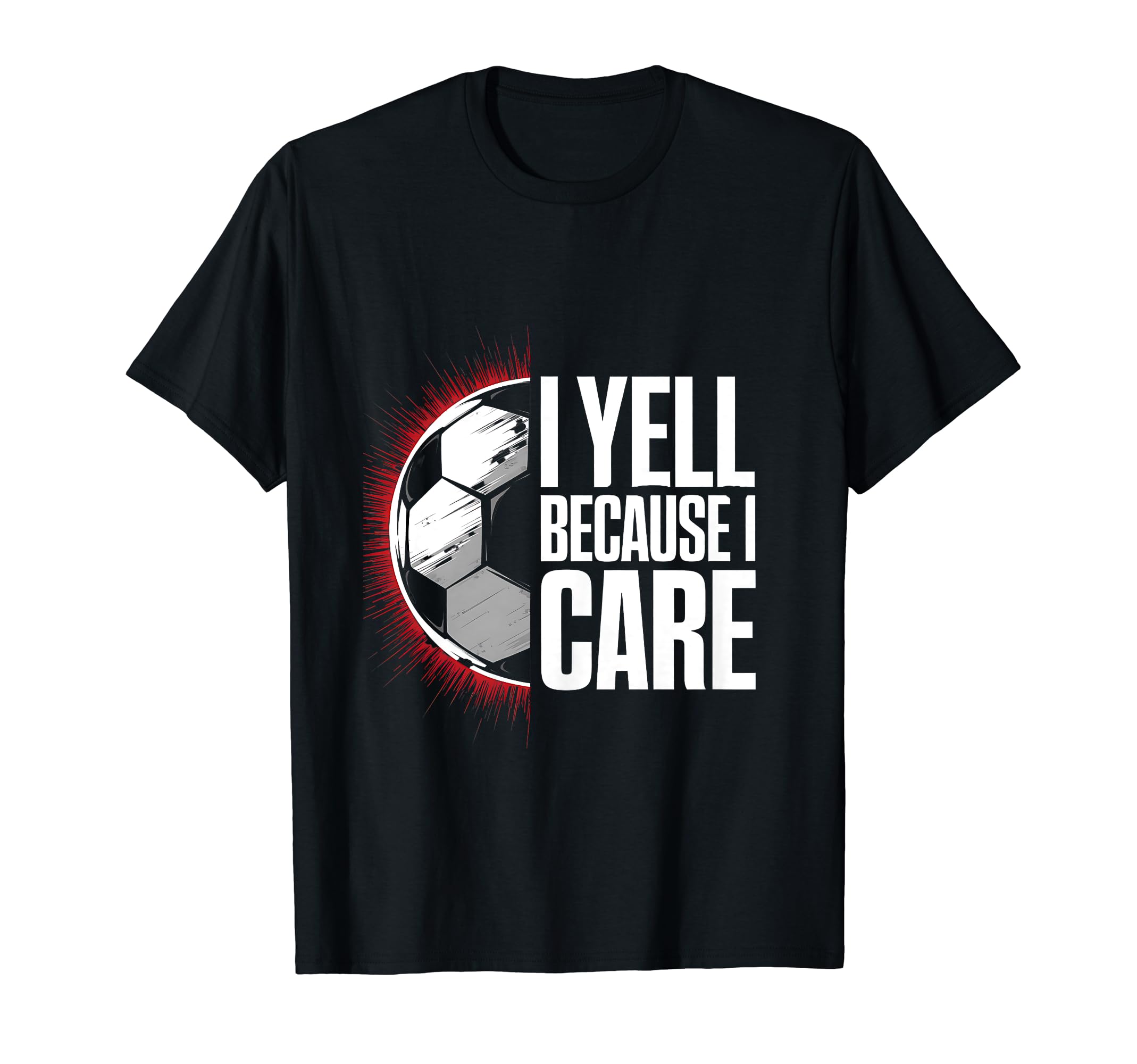 I Yell Because I Care Soccer Coach T-Shirt - Aesthetic Graphic Unisex - T-Shirt, Sweatshirt, Hoodie