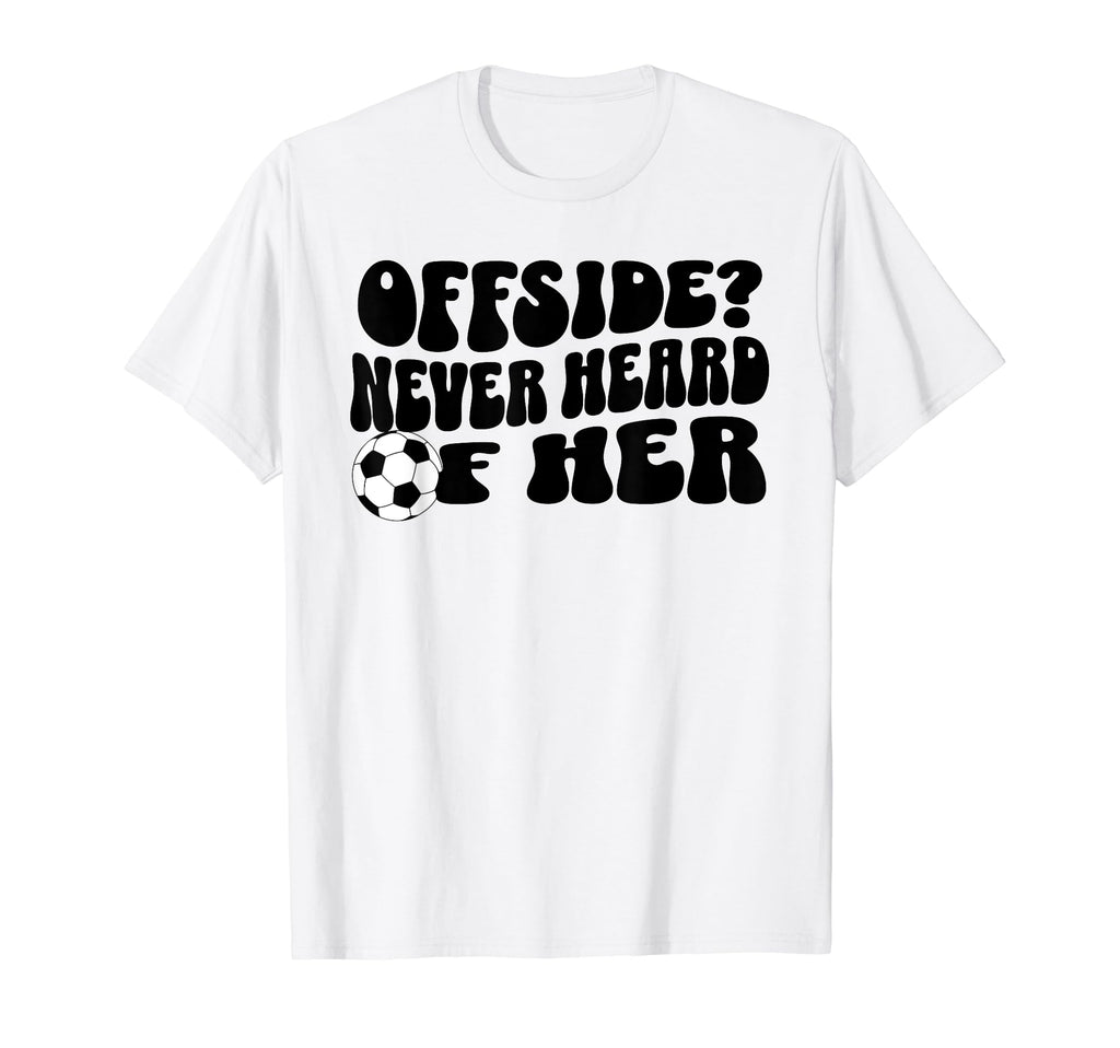 Funny Soccer Mom Offside Never Heard T-Shirt - Minimalist Print for Adults - T-Shirt, Sweatshirt, Hoodie