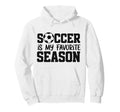 Soccer Is My Favorite Season Hoodie - Minimalist Print for Adults - T-Shirt, Sweatshirt, Hoodie