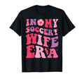 My Soccer Wife Era Groovy Proud Soccer T-Shirt - Graphic Print for Adults - T-Shirt, Sweatshirt, Hoodie