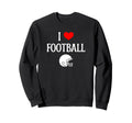 I Love Football I Heart Football Funny Sweatshirt - Unique Graphic Unisex - T-Shirt, Sweatshirt, Hoodie