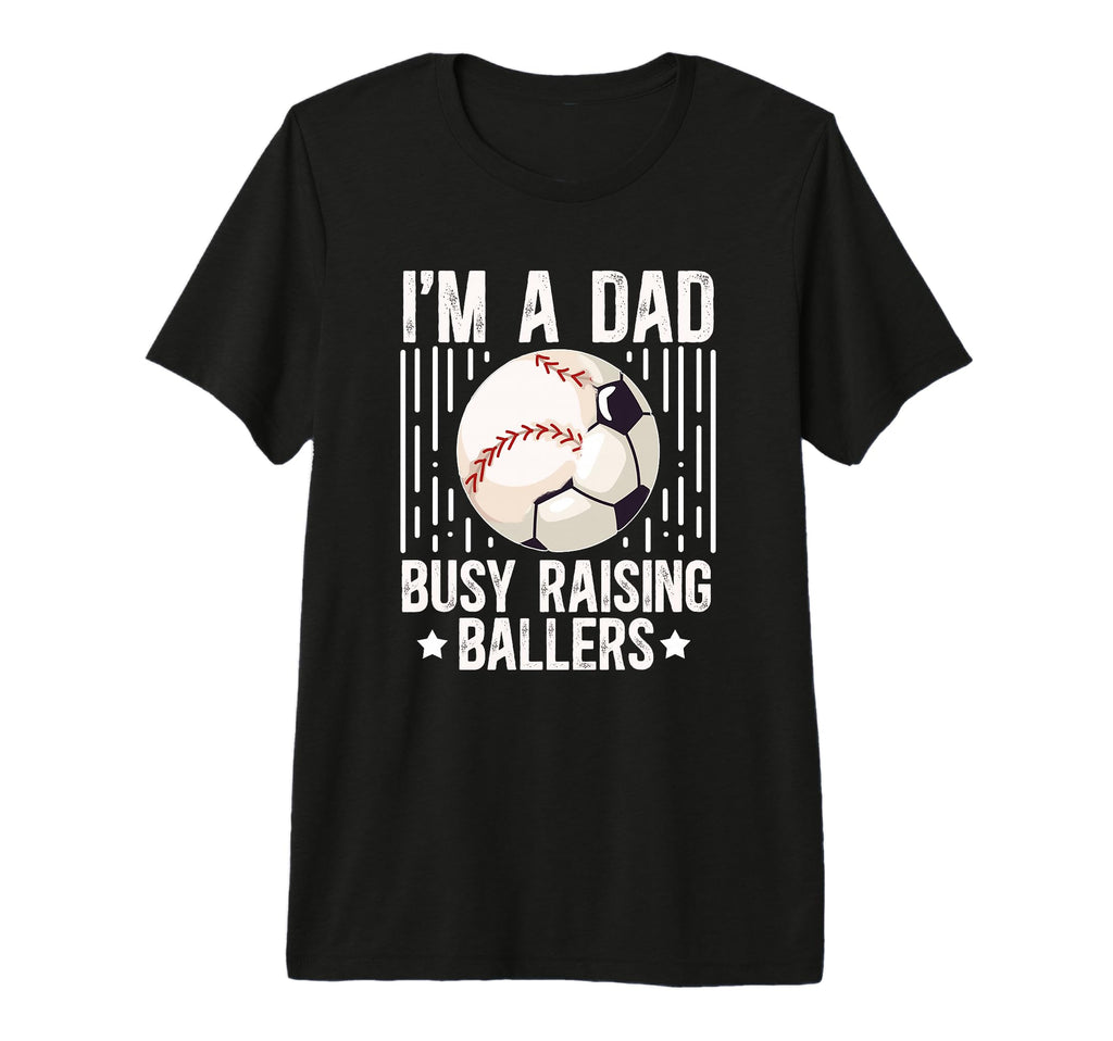 Mens Im Dad Busy Raising Ballers T-Shirt - Streetwear Style Men Women - T-Shirt, Sweatshirt, Hoodie