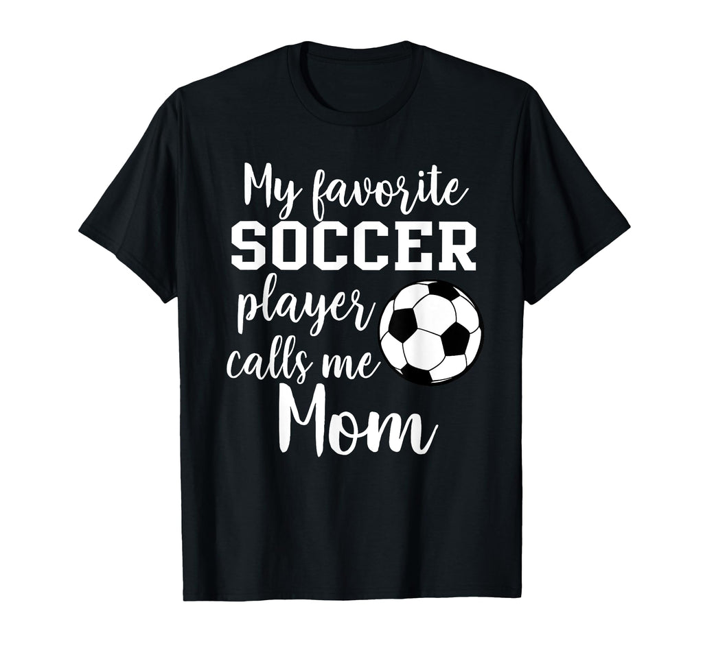 My Favorite Soccer Player Calls Me Mom T-Shirt - Aesthetic Graphic Unisex - T-Shirt, Sweatshirt, Hoodie