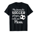 My Favorite Soccer Player Calls Me Mom T-Shirt - Aesthetic Graphic Unisex - T-Shirt, Sweatshirt, Hoodie
