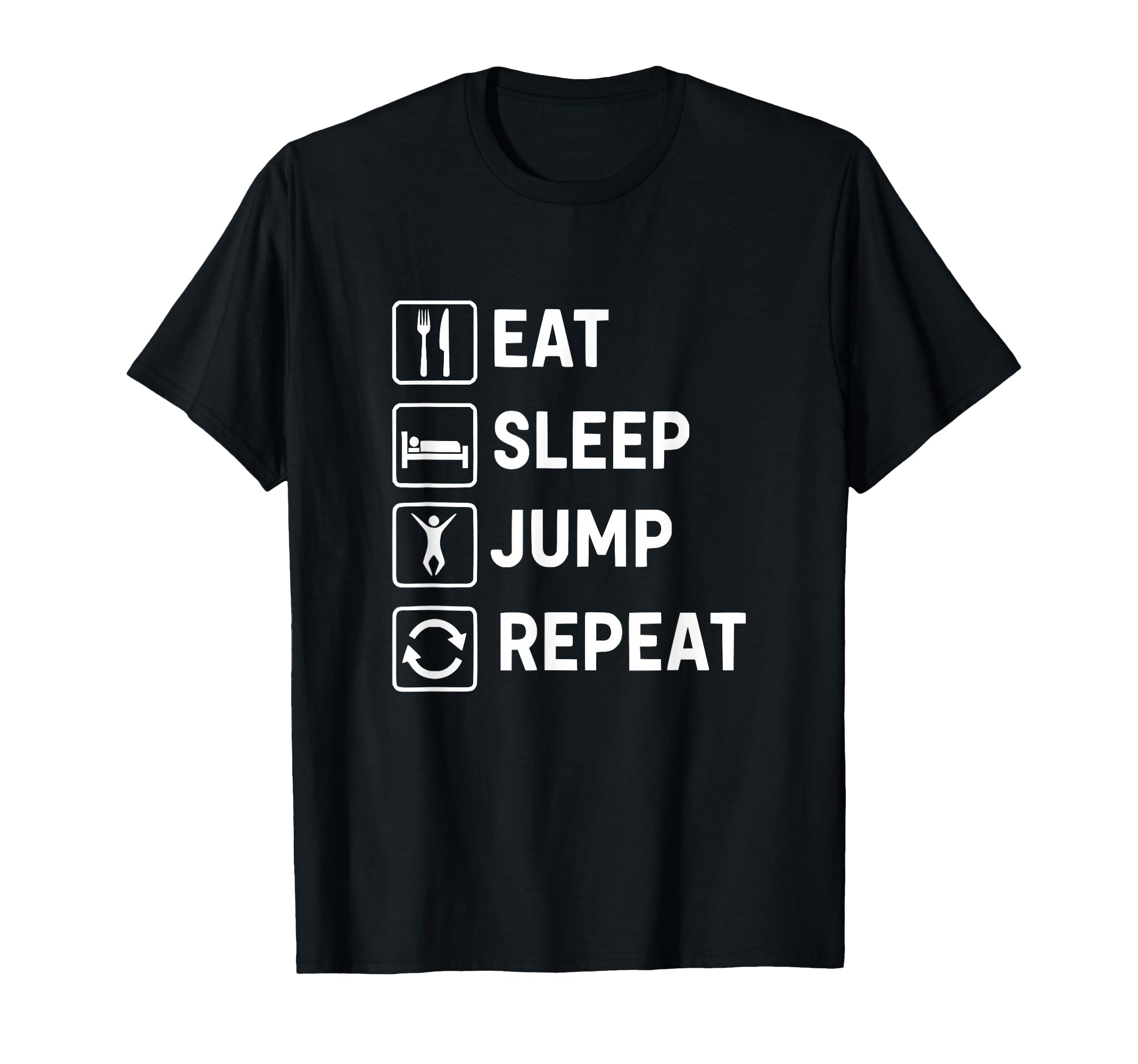 Eat Sleep Jump Repeat T-Shirt - Custom Art Print for Adults - T-Shirt, Sweatshirt, Hoodie
