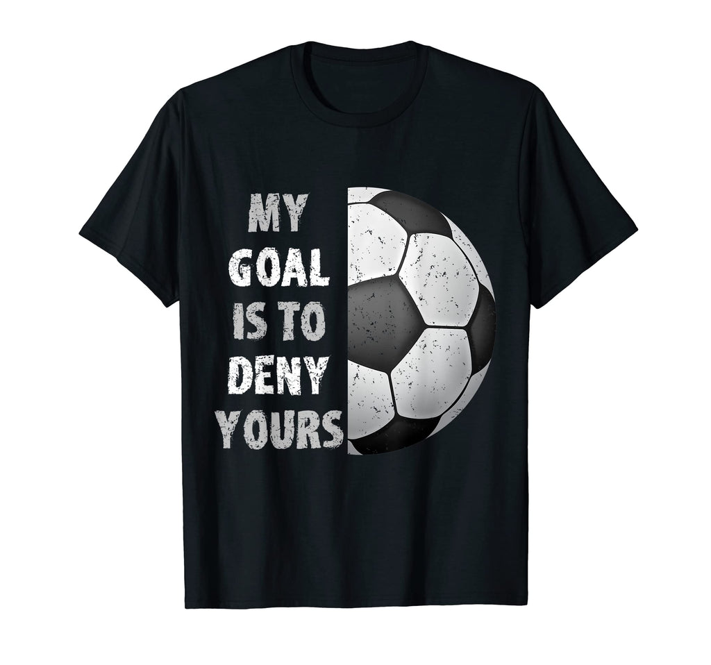 My Goal Is To Deny Yours Goalie T-Shirt - Minimalist Print for Adults - T-Shirt, Sweatshirt, Hoodie