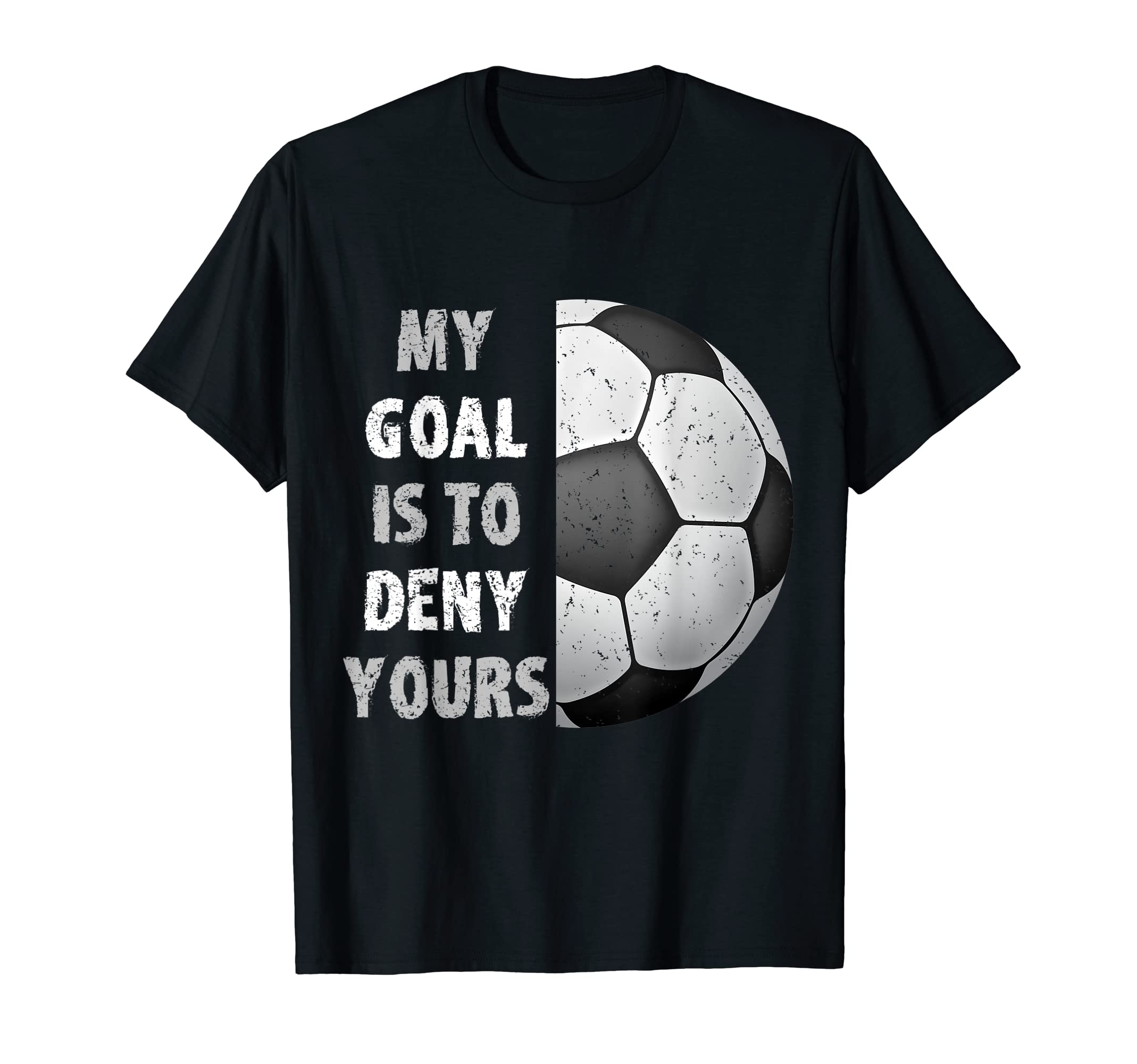 My Goal Is To Deny Yours Goalie T-Shirt - Minimalist Print for Adults - T-Shirt, Sweatshirt, Hoodie