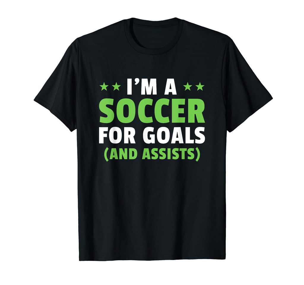 Soccer Player Im Soccer Goals And T-Shirt - Fun Novelty Design Unisex - T-Shirt, Sweatshirt, Hoodie