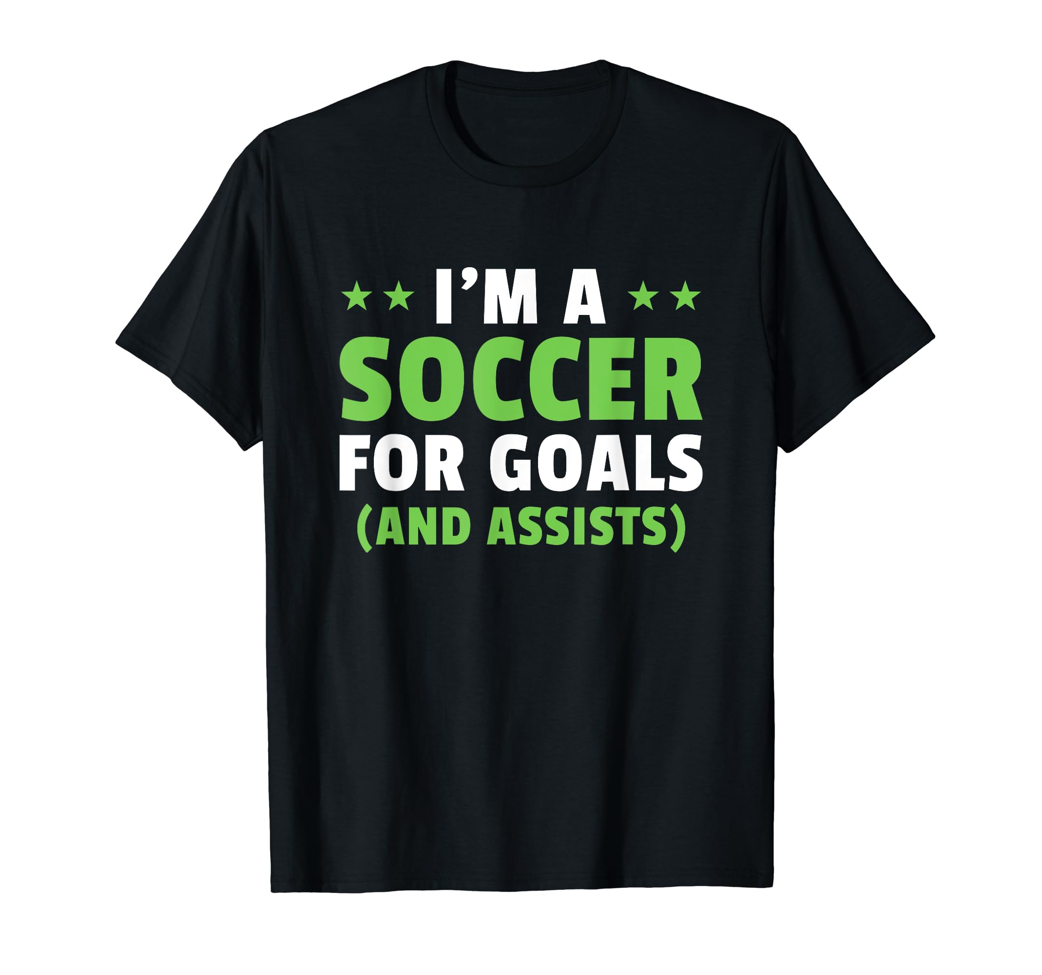 Soccer Player Im Soccer Goals And T-Shirt - Fun Novelty Design Unisex - T-Shirt, Sweatshirt, Hoodie