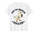 Off To Watch Soccer Mom Funny Goose T-Shirt - Trendy Graphic Men Women - T-Shirt, Sweatshirt, Hoodie