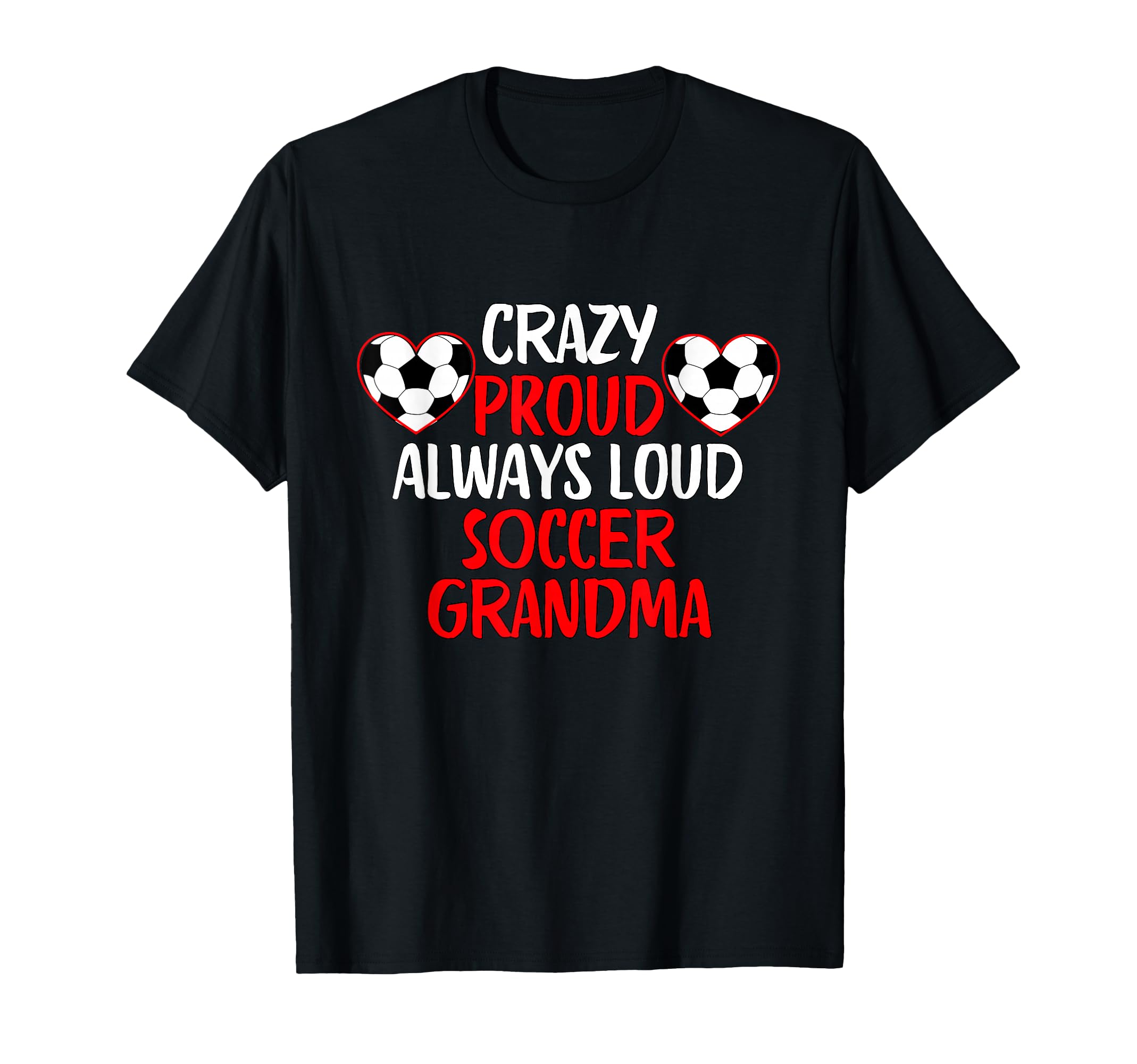 Crazy Proud Always Loud Soccer T-Shirt - Casual Everyday Wear Unisex - T-Shirt, Sweatshirt, Hoodie