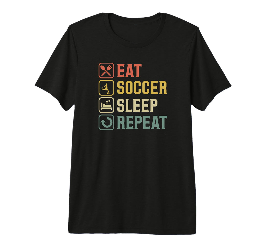 Eat Soccer Sleep Repeat Simple Basic Soccer T-Shirt - Graphic Print Unisex - T-Shirt, Sweatshirt, Hoodie