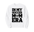 My Soccer Mom Era Soccer Mama Sweatshirt - Casual Everyday Wear Men Women - T-Shirt, Sweatshirt, Hoodie