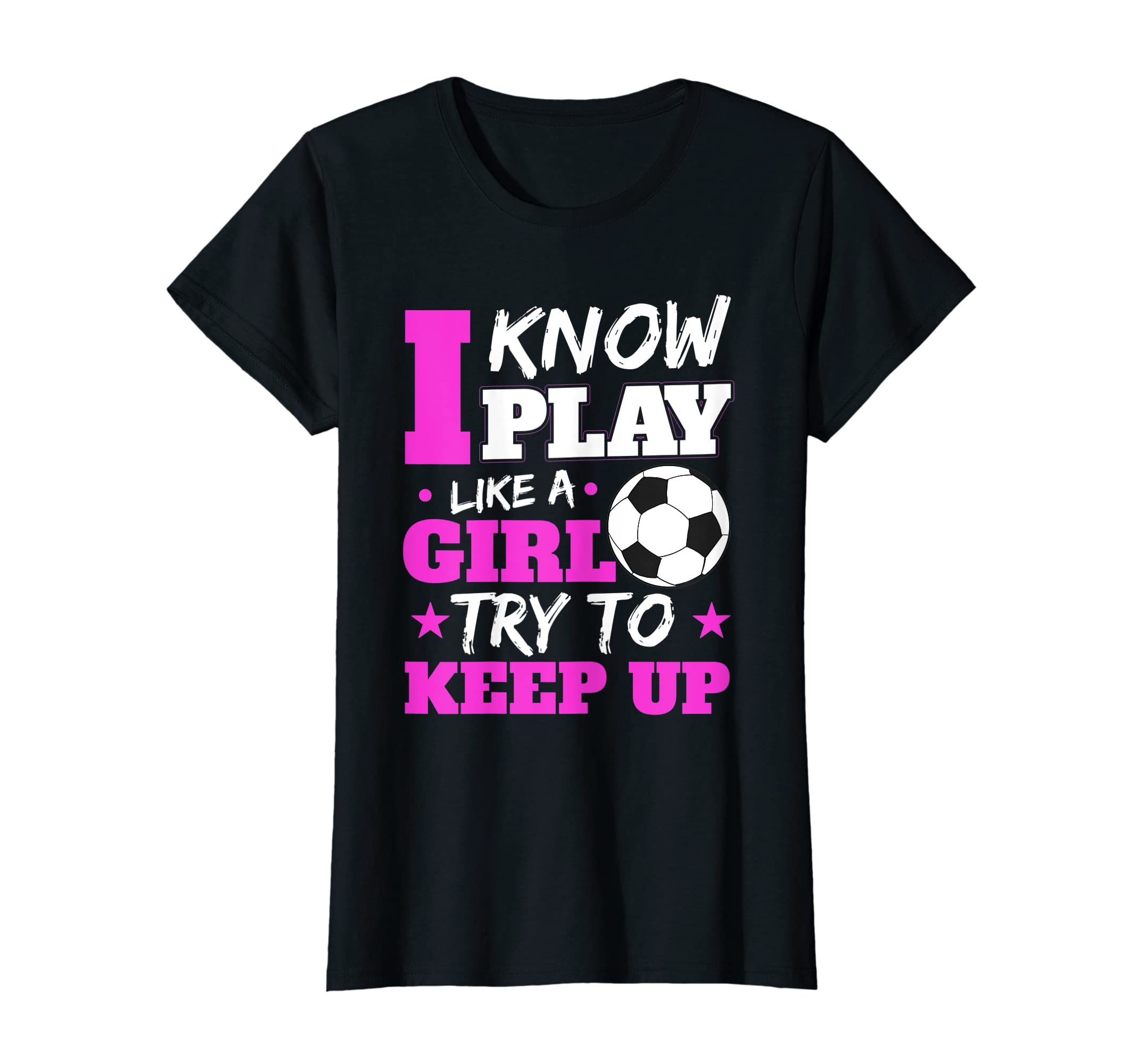 I Know I Play Like Try To Keep Up Soccer T-Shirt - Minimalist Print Unisex - T-Shirt, Sweatshirt, Hoodie