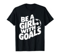 Be Goals Soccer Player Soccer T-Shirt - Novelty Apparel Men Women - T-Shirt, Sweatshirt, Hoodie