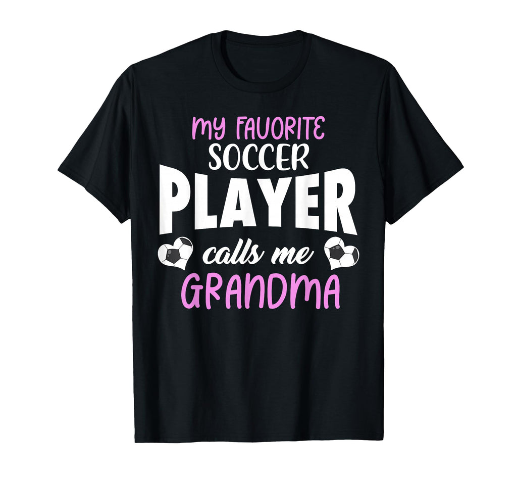 My Favorite Soccer Player Calls Me Grandma T-Shirt - Graphic Print Unisex - T-Shirt, Sweatshirt, Hoodie
