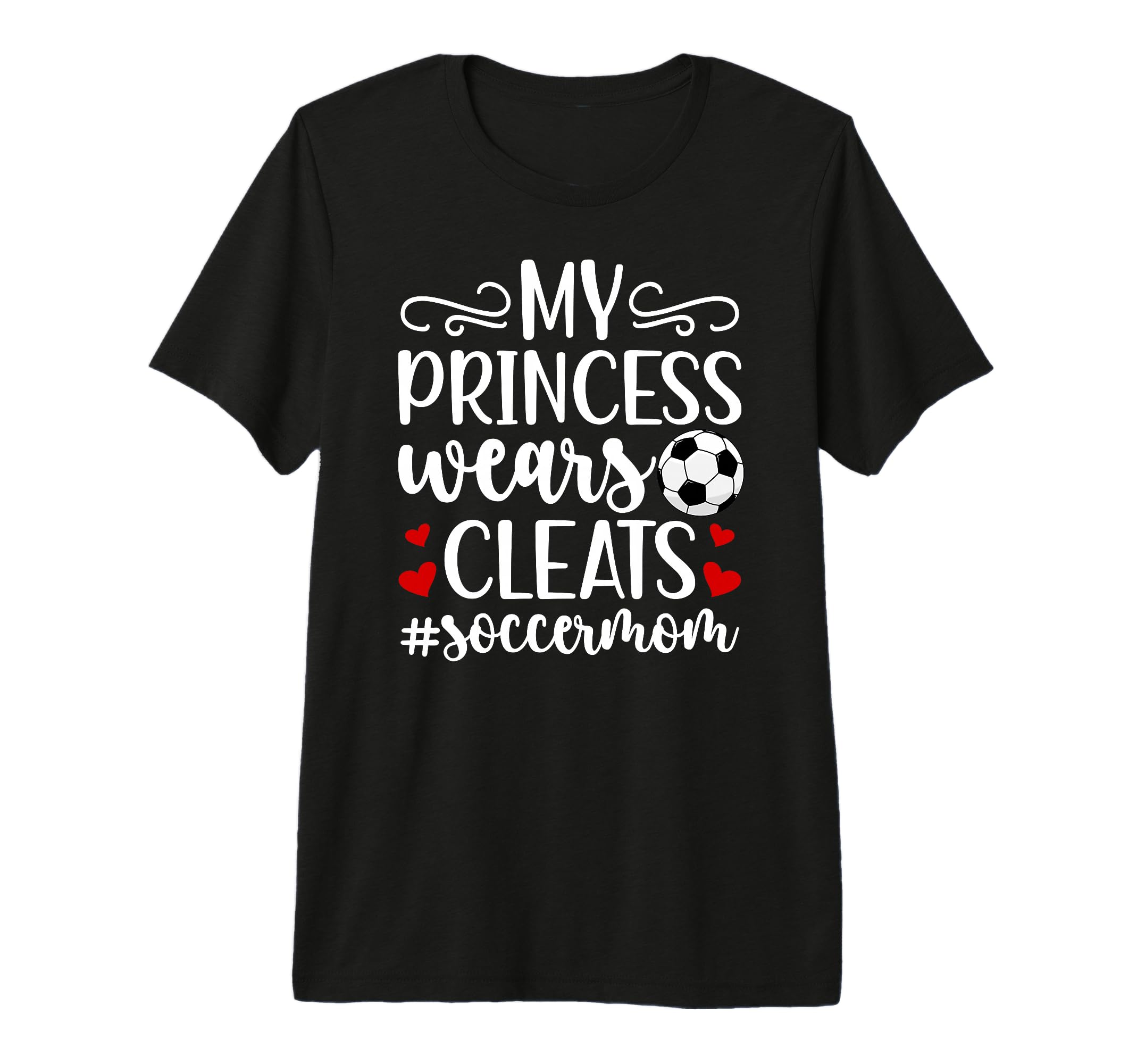 My Princess Wears Cleats Soccer Mom T-Shirt - Novelty Apparel Men Women - T-Shirt, Sweatshirt, Hoodie