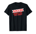 Soccer Player Soccer Burns Off Crazy T-Shirt - Trendy Graphic Men Women - T-Shirt, Sweatshirt, Hoodie