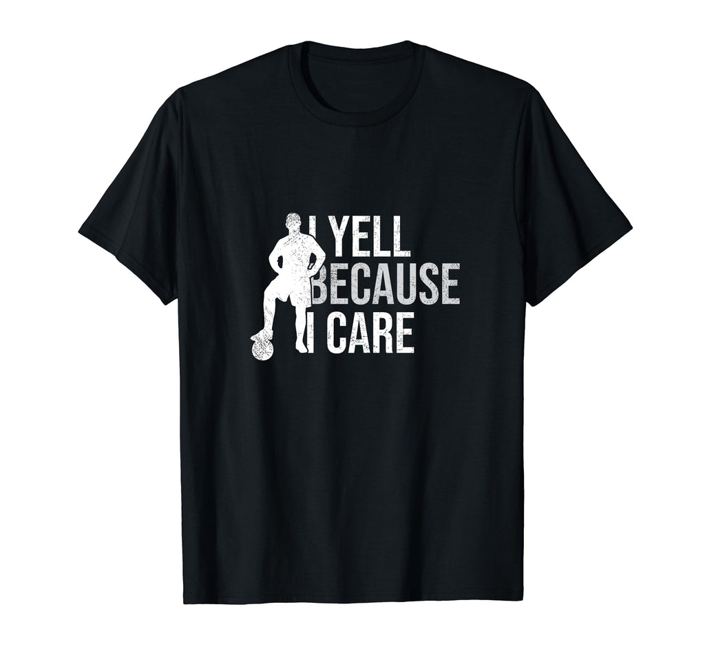 Funny Soccer Fan I Yell Because I T-Shirt - Casual Everyday Wear Unisex - T-Shirt, Sweatshirt, Hoodie