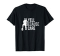 Funny Soccer Fan I Yell Because I T-Shirt - Casual Everyday Wear Unisex - T-Shirt, Sweatshirt, Hoodie