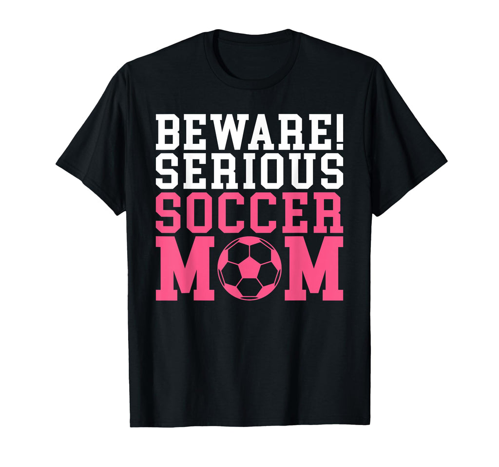 Beware Serious Soccer Mom T-Shirt - Minimalist Print for Adults - T-Shirt, Sweatshirt, Hoodie