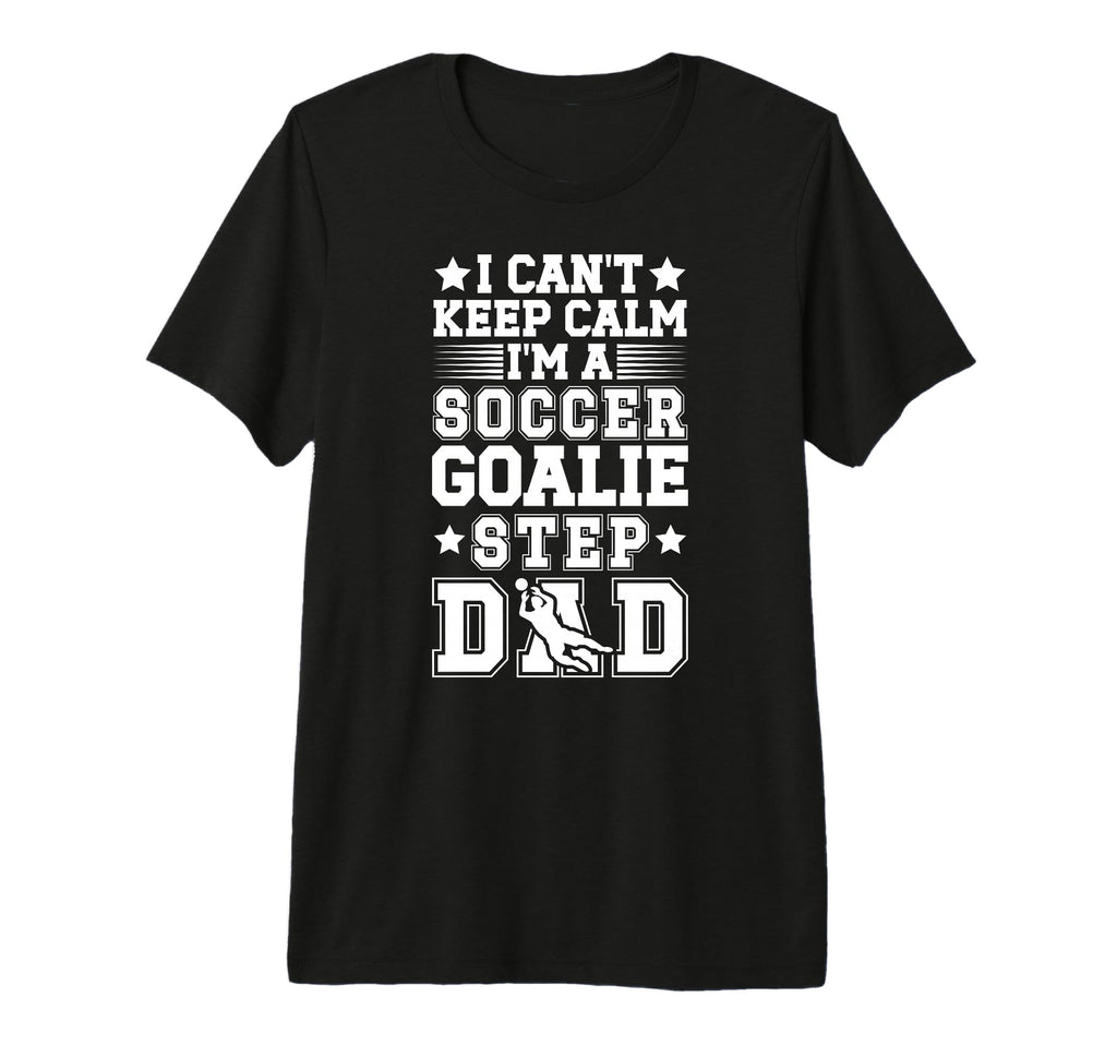Mens Im Soccer Goalie Step Dad Soccer T-Shirt - Unique Graphic for Adults - T-Shirt, Sweatshirt, Hoodie