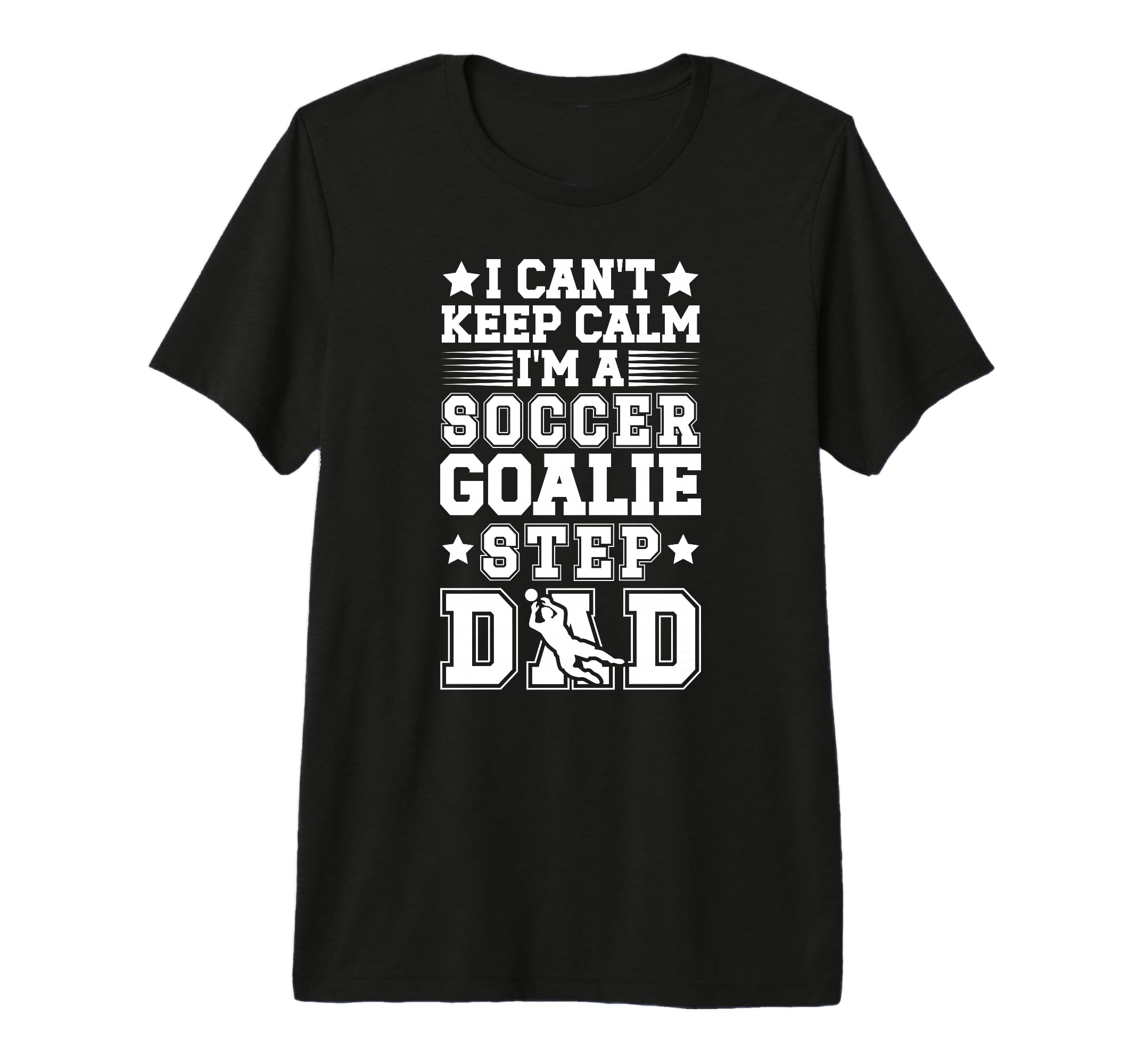 Mens Im Soccer Goalie Step Dad Soccer T-Shirt - Unique Graphic for Adults - T-Shirt, Sweatshirt, Hoodie