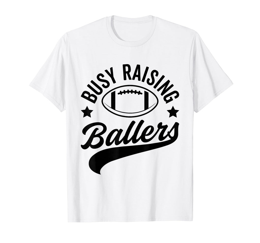 Busy Raising Ballers Football Cheer T-Shirt - Streetwear Style Men Women - T-Shirt, Sweatshirt, Hoodie