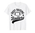 Busy Raising Ballers Football Cheer T-Shirt - Streetwear Style Men Women - T-Shirt, Sweatshirt, Hoodie