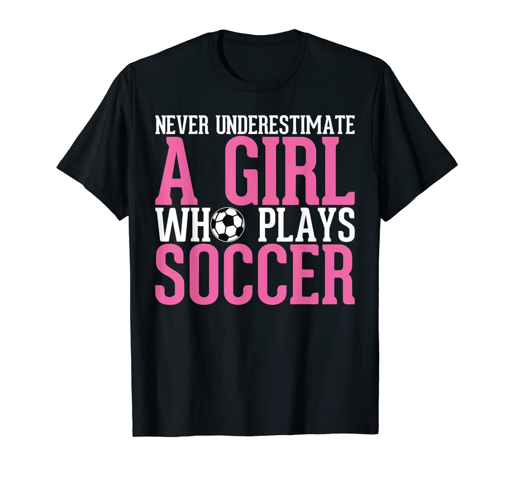 Never Underestimate Who Plays Soccer T-Shirt - Graphic Print Men Women - T-Shirt, Sweatshirt, Hoodie