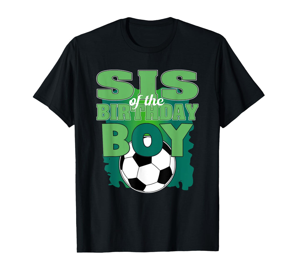 Sis Birthday Soccer Group Family T-Shirt - Casual Everyday Wear for Adults - T-Shirt, Sweatshirt, Hoodie
