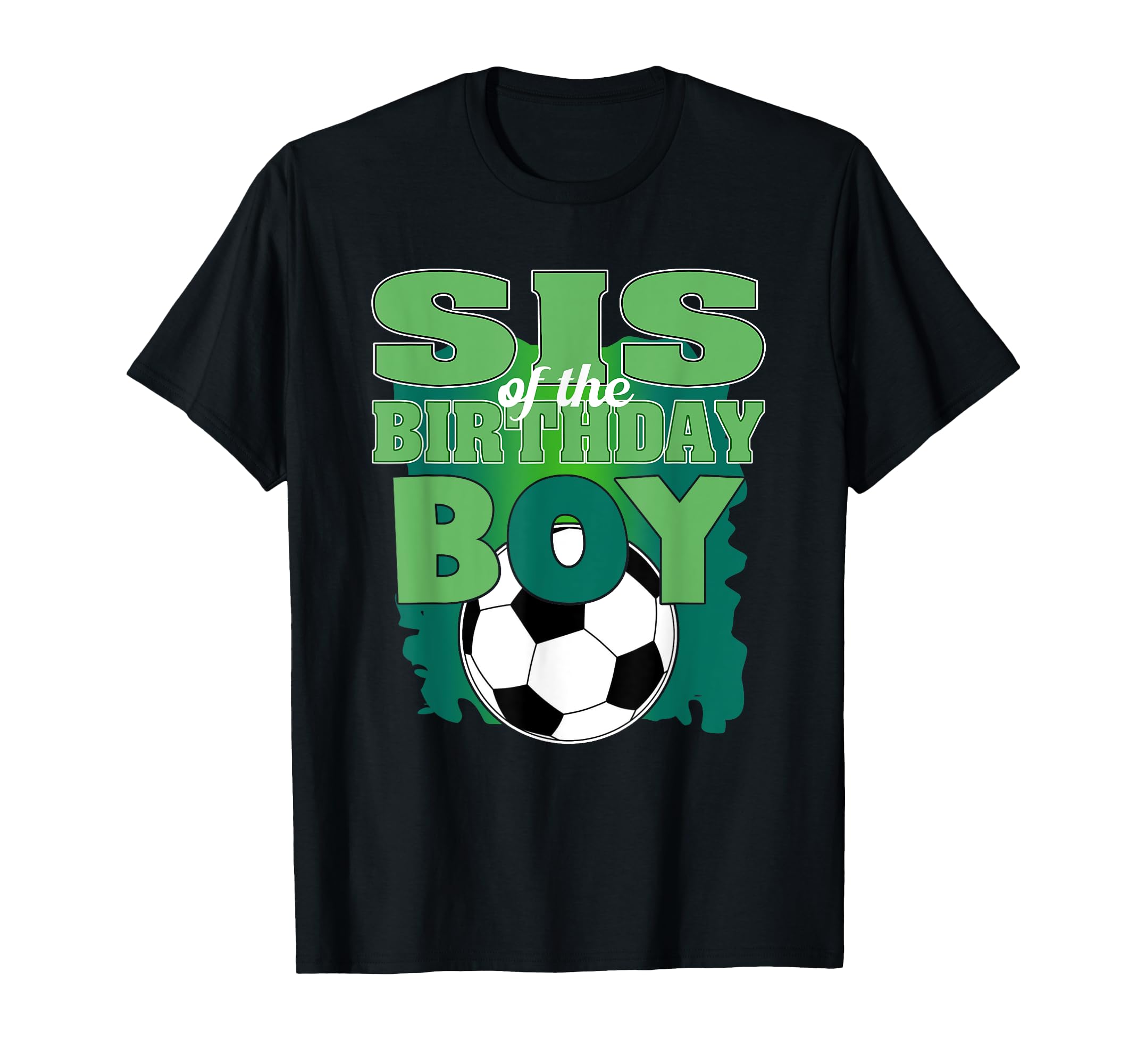 Sis Birthday Soccer Group Family T-Shirt - Casual Everyday Wear for Adults - T-Shirt, Sweatshirt, Hoodie