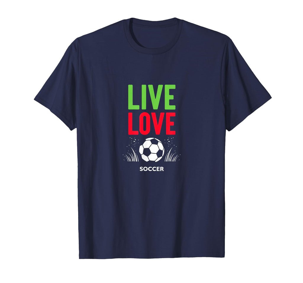 Live Love Soccer Inspiring Sports T-Shirt - Fun Novelty Design Men Women - T-Shirt, Sweatshirt, Hoodie