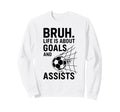 Bruh Life Is About Goals And Sweatshirt - Casual Everyday Wear Men Women - T-Shirt, Sweatshirt, Hoodie