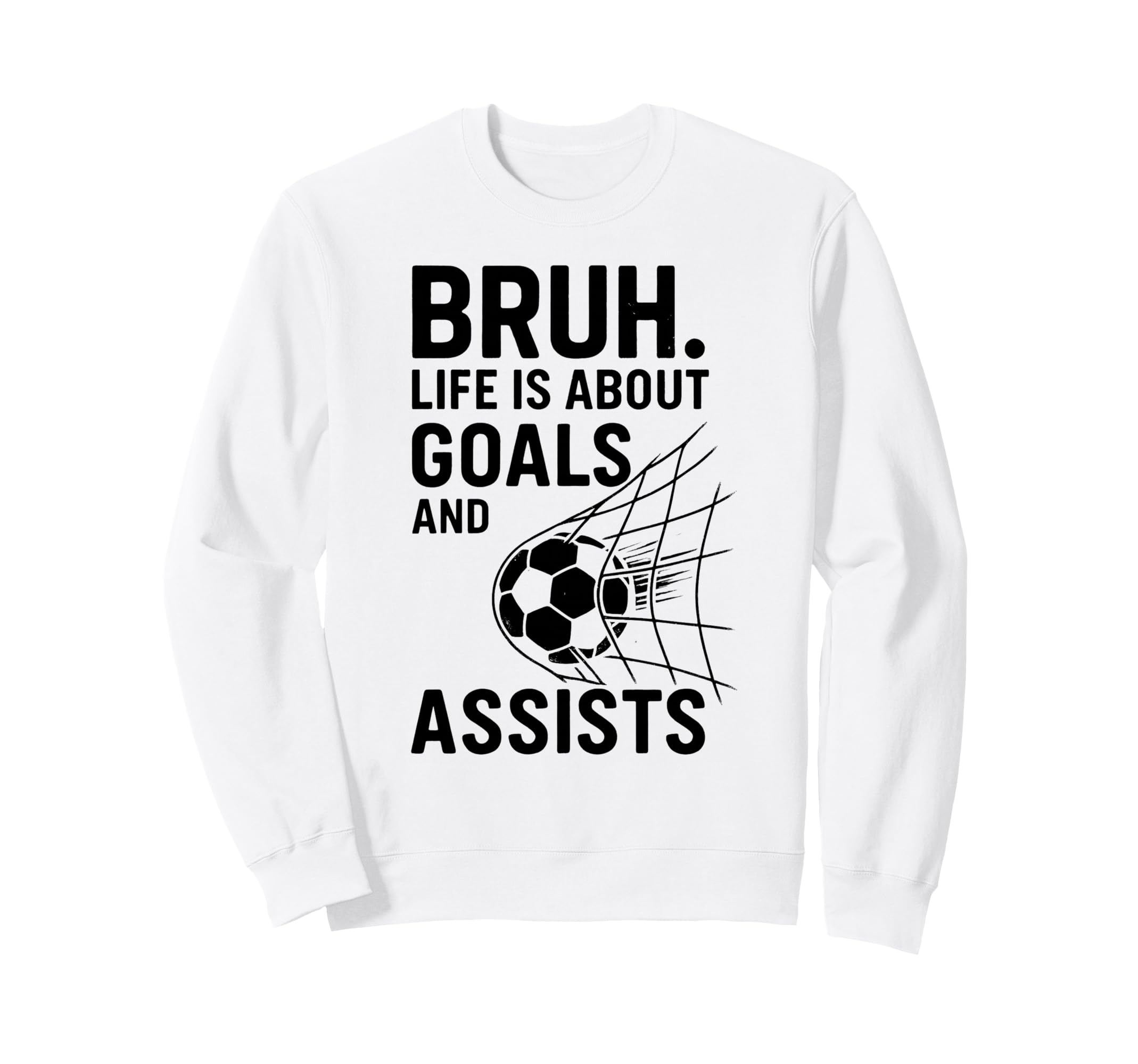 Bruh Life Is About Goals And Sweatshirt - Casual Everyday Wear Men Women - T-Shirt, Sweatshirt, Hoodie