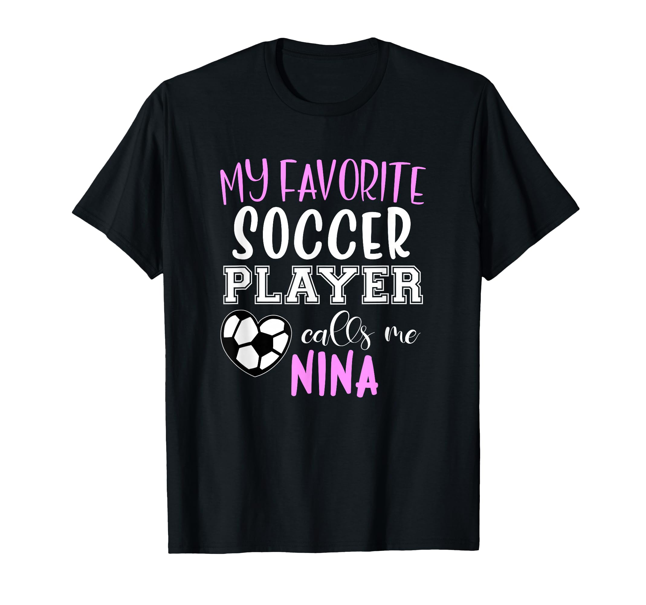 My Favorite Soccer Player Call Me Nina T-Shirt - Trendy Graphic Men Women - T-Shirt, Sweatshirt, Hoodie