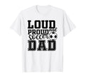 Loud Proud Soccer Dad Funny Sport T-Shirt - Minimalist Print for Adults - T-Shirt, Sweatshirt, Hoodie
