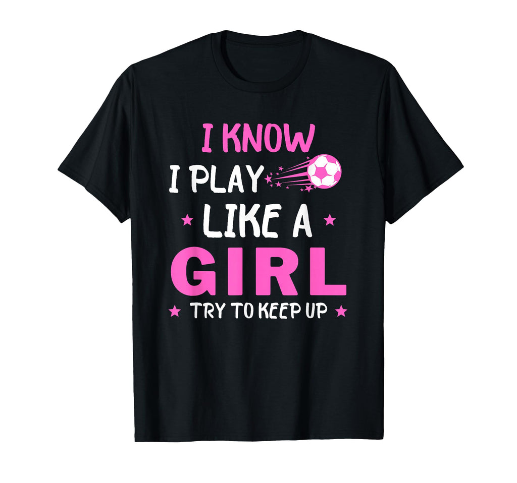I Know I Play Like Soccer T-Shirt - Trendy Graphic Unisex - T-Shirt, Sweatshirt, Hoodie