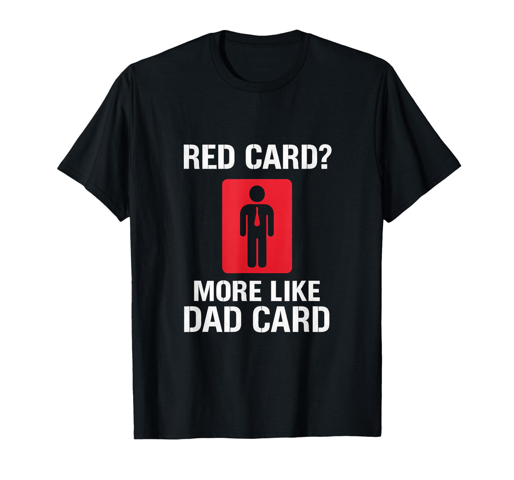 Red Card More Like Dad Card T-Shirt - Casual Everyday Wear for Adults - T-Shirt, Sweatshirt, Hoodie