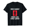 Red Card More Like Dad Card T-Shirt - Casual Everyday Wear for Adults - T-Shirt, Sweatshirt, Hoodie
