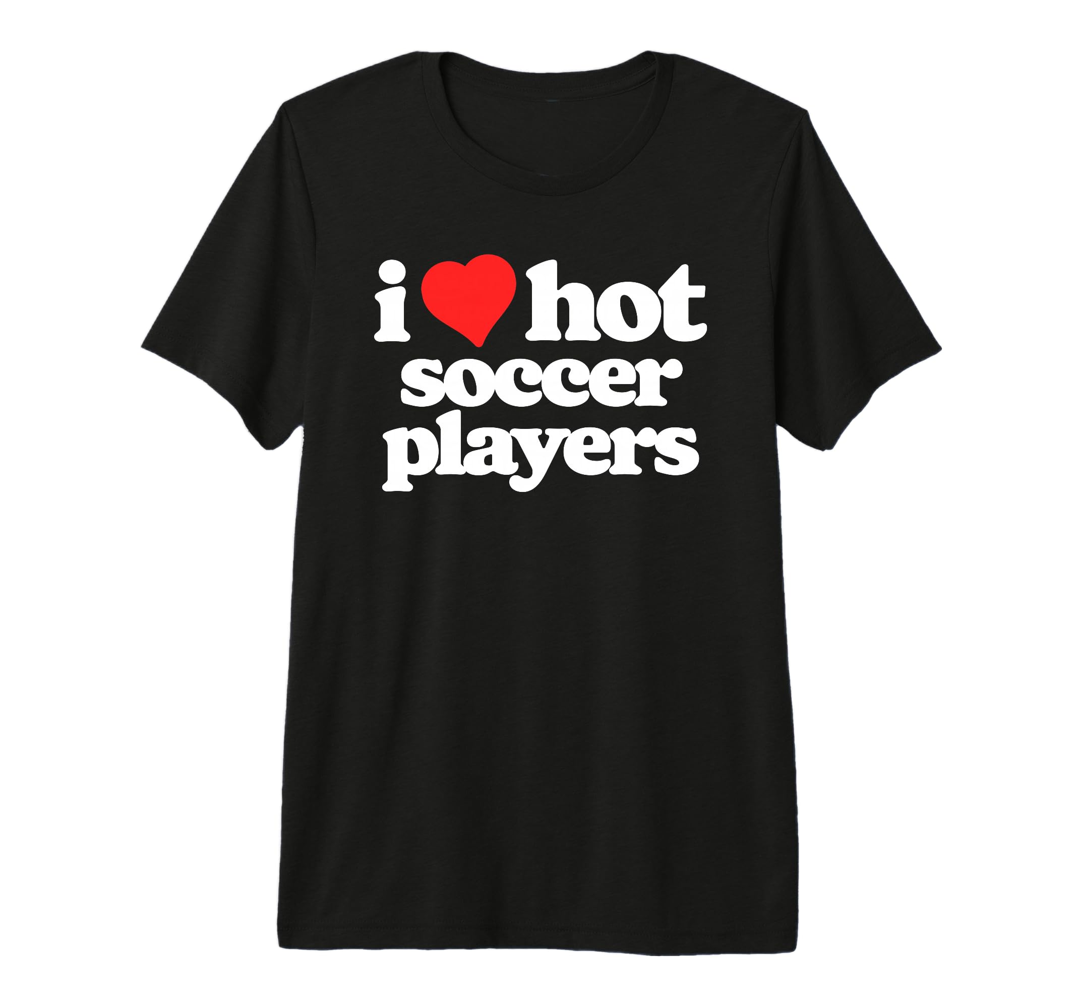 I Love Hot Soccer Players Funny 80S T-Shirt - Trendy Graphic Men Women - T-Shirt, Sweatshirt, Hoodie
